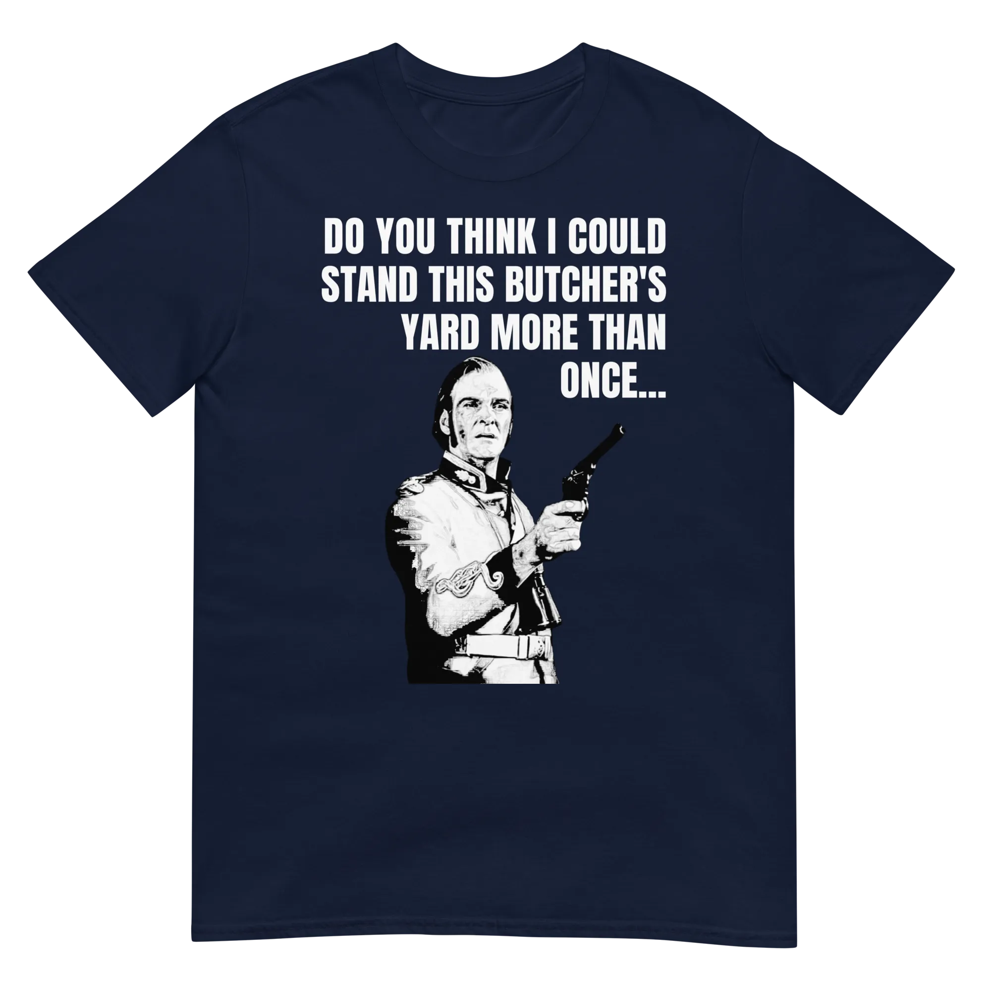 Do You Think I Could Stand This Butcher's Yard More Than Once... (t-shirt)