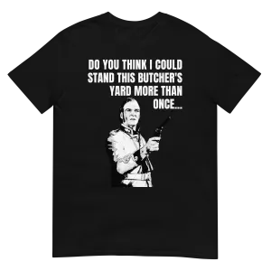 Do You Think I Could Stand This Butcher's Yard More Than Once... (t-shirt)