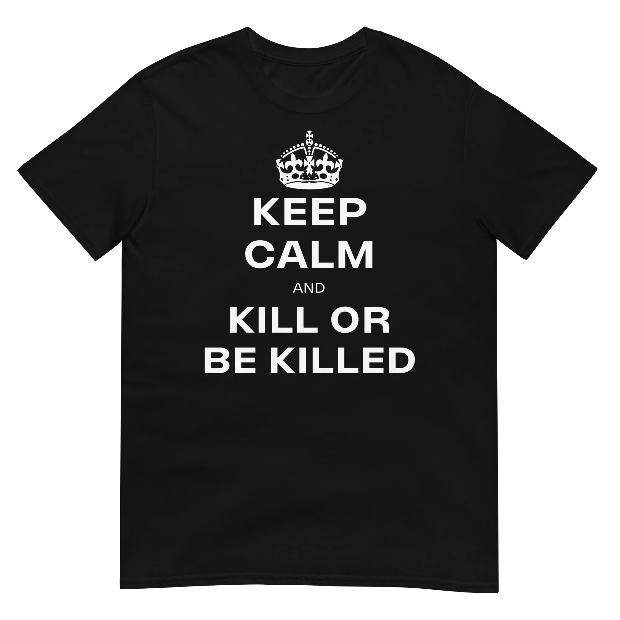 Keep Calm & Kill or be Killed (t-shirt)