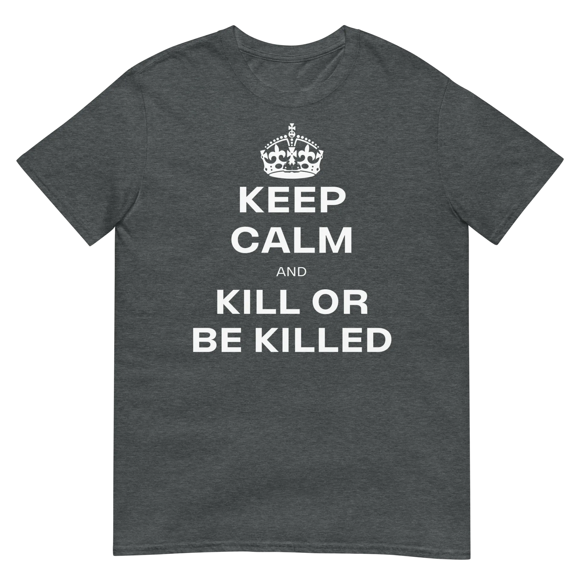 Keep Calm & Kill or be Killed (t-shirt)