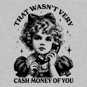 That Wasn't Very Cash Money Of You