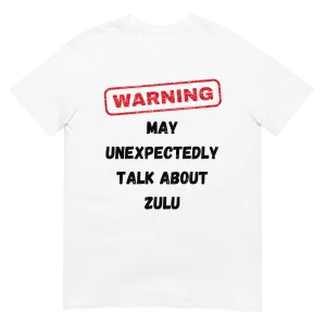 Warning May Talk About Zulu (t-shirt)