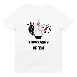 Zulus To The South-West, Thousands of 'Em (t-shirt)